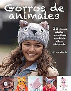 Gorros de animales: 35 dise&ntilde;os salvajes y maravillosos para beb&eacute;s, ni&ntilde;os y adolescentes