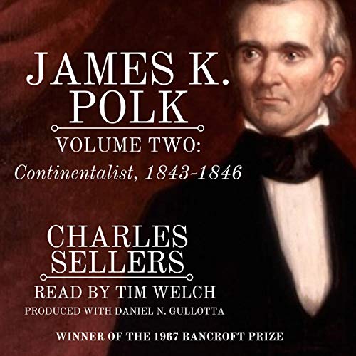 James K. Polk, Volume II: Continentalist: Princeton Legacy Library by Charles Grier Sellers