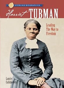 Sterling Biographies&reg;: Harriet Tubman: Leading the Way to Freedom