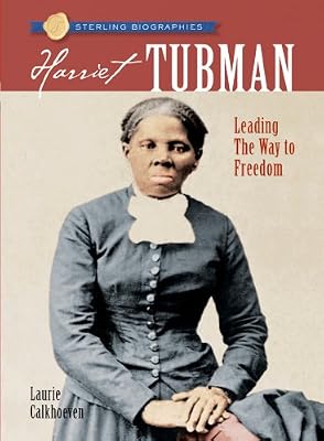 Sterling Biographies&reg;: Harriet Tubman: Leading the Way to Freedom