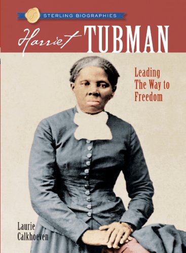 Sterling Biographies&reg;: Harriet Tubman: Leading the Way to Freedom by Laurie Calkhoven