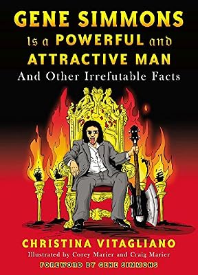 Gene Simmons Is a Powerful and Attractive Man: And Other Irrefutable Facts