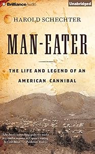 Man-Eater: The Life and Legend of an American Cannibal