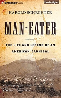 Man-Eater: The Life and Legend of an American Cannibal