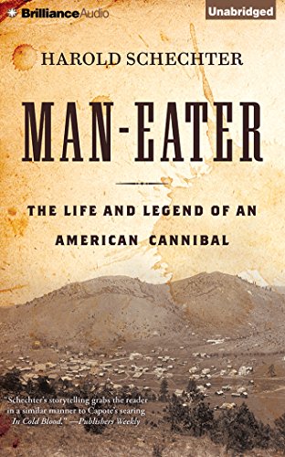 Man-Eater: The Life and Legend of an American Cannibal by Harold Schechter