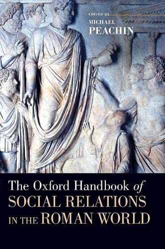 The Oxford Handbook of Social Relations in the Roman World (Oxford Handbooks) by Michael Peachin
