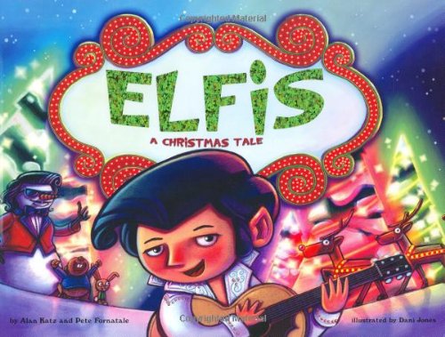 Elfis: A Christmas Tale by Alan Katz