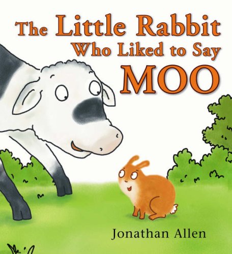 The Little Rabbit Who Liked to Say Moo by Jonathan Allen