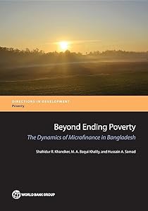 Beyond Ending Poverty: The Dynamics of Microfinance in Bangladesh (Directions in Development - Poverty) by Shahidur R. Khandker