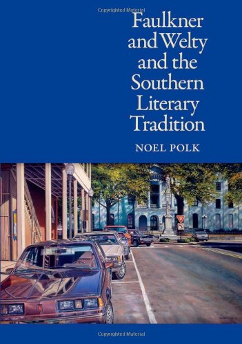 Faulkner and Welty and the Southern Literary Tradition by Noel Polk