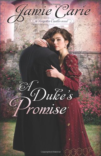 A Duke's Promise: A Forgotten Castles Novel by Jamie Carie
