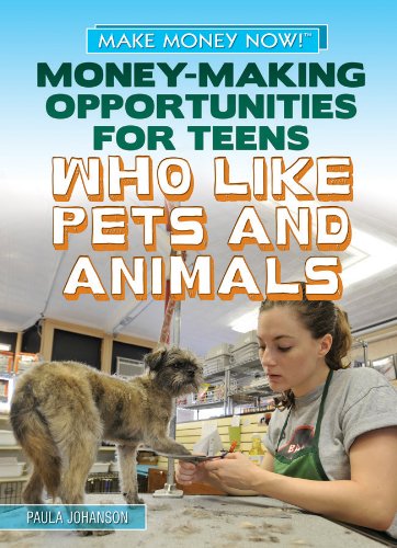 Money-Making Opportunities for Teens Who Like Pets and Animals by Paula Johanson