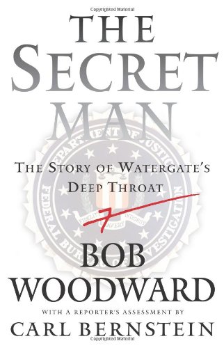 The Secret Man: The Story of Watergate's Deep Throat by Bob Woodward