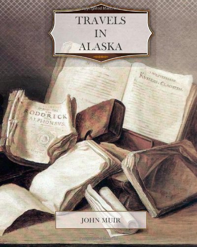 Travels in Alaska by John Muir