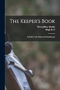 The Keeper's Book; a Guide to the Duties of a Gamekeeper by Hugh B C 1888- Pollard