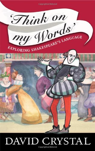 Think On My Words: Exploring Shakespeare's Language by David Crystal