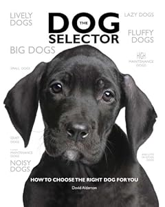 The Dog Selector: How to Choose the Right Dog for You