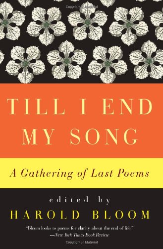 Till I End My Song: A Gathering of Last Poems by Harold Bloom