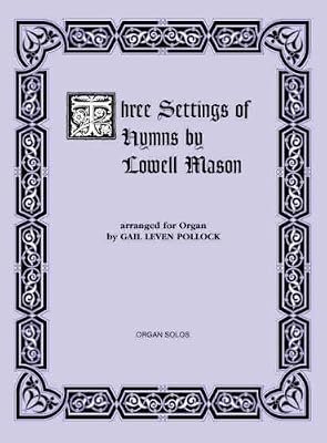 Three Settings of Hymns by Lowell Mason: For Organ (H. W. Gray)