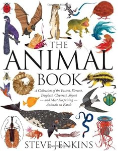 The Animal Book: A Collection of the Fastest, Fiercest, Toughest, Cleverest, Shyestand Most SurprisingAnimals on Earth