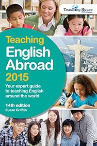 Teaching English Abroad 2015: Your Expert Guide to Teaching English around the World
