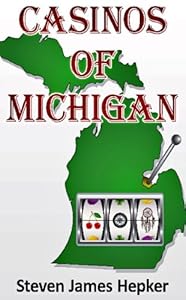 "Casinos of Michigan" by Steven J. Hepker