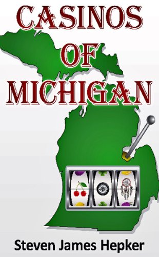 "Casinos of Michigan" by Steven J. Hepker