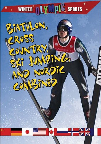 Biathlon, Cross Country, Ski Jumping, and Nordic Combined (Winter Olympic Sports) by Kylie Burns