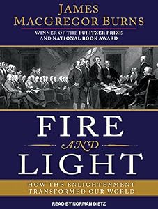 Fire and Light: How the Enlightenment Transformed Our World
