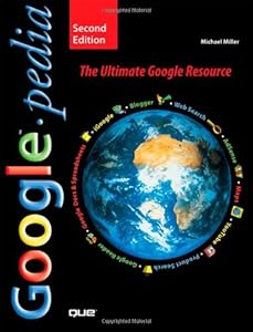 Googlepedia: The Ultimate Google Resource (2nd Edition)