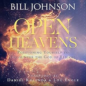 Open Heavens: Position Yourself to Encounter the God of Revival by Bill Johnson