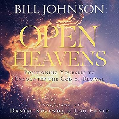 Open Heavens: Position Yourself to Encounter the God of Revival