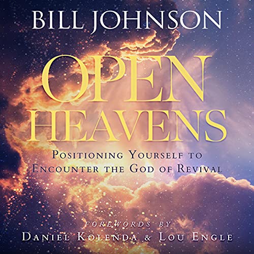 Open Heavens: Position Yourself to Encounter the God of Revival by Bill Johnson