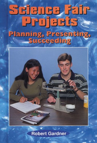 Science Fair Projects: Planning, Presenting, Succeeding (Science Projects (Enslow)) by Robert Gardner