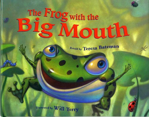 The Frog with the Big Mouth by Teresa Bateman