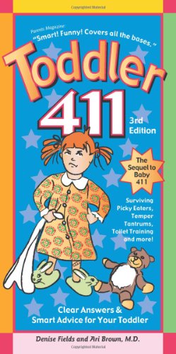 Toddler 411: Clear Answers &amp; Smart Advice For Your Toddler by Denise Fields