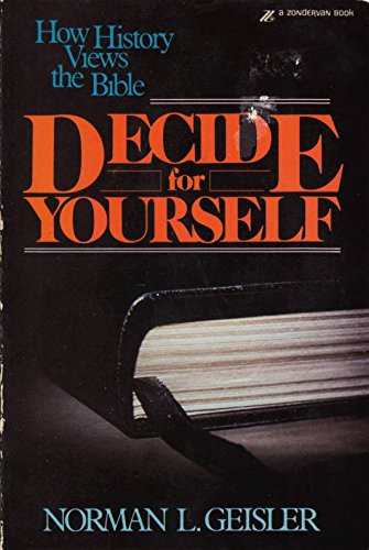 Decide for yourself: How history views the Bible by Norman L Geisler