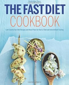 The Fast Diet Cookbook: Low-Calorie Fast Diet Recipes and Meal Plans for the 5:2 Diet and Intermittent Fasting