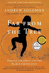 Far From the Tree: Parents, Children and the Search for Identity by Andrew Solomon