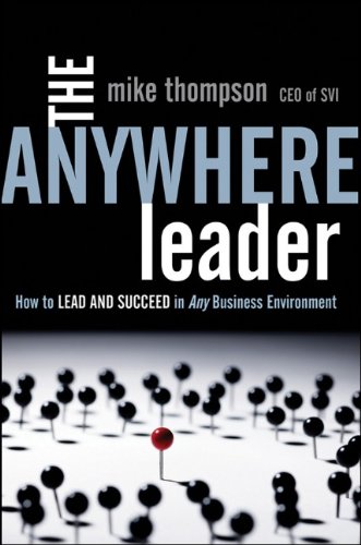 The Anywhere Leader: How to Lead and Succeed in Any Business Environment by Mike Thompson
