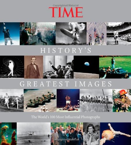 TIME History's Greatest Images: The World's 100 Most Influential Photographs by Kelly Knauer