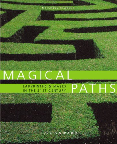 Magical Paths: Labyrinths & Mazes in the 21st Century by Jeff Saward