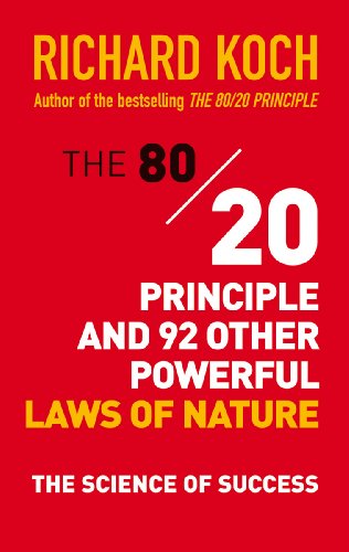 The 80/20 Principle and 92 Other Powerful Laws of Nature: The Science of Success by Richard Koch