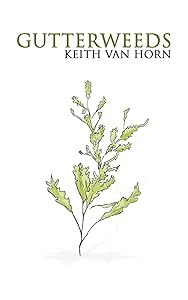 Gutterweeds by Keith Van Horn
