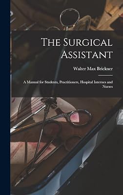 The Surgical Assistant: A Manual for Students, Practitioners, Hospital Internes and Nurses