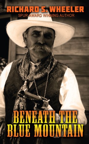 Beneath the Blue Mountain by Richard S. Wheeler