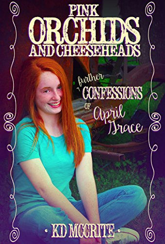 Pink Orchids and Cheeseheads (The Further Confessions of April Grace Book 1)