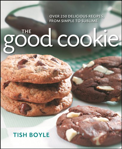 The Good Cookie: Over 250 delicious recipes, from simple to sublime by Tish Boyle