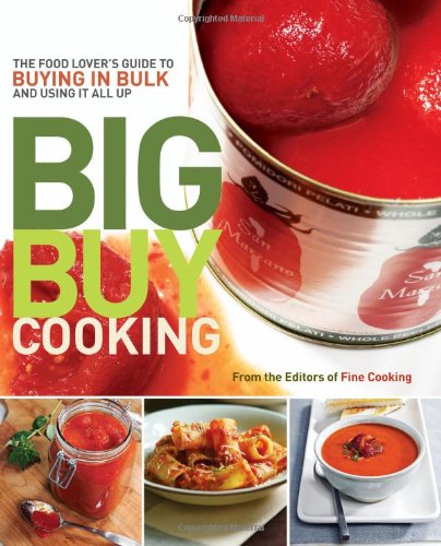 Big Buy Cooking: The Food Lover's Guide to Buying in Bulk and Using It All Up by Editors of Fine Cooking