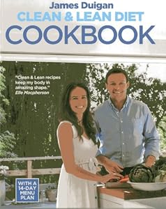 Clean &amp; Lean Diet Cookbook: Over 100 Delicious Healthy Recipes With A 14-Day Menu Plan by James Duigan